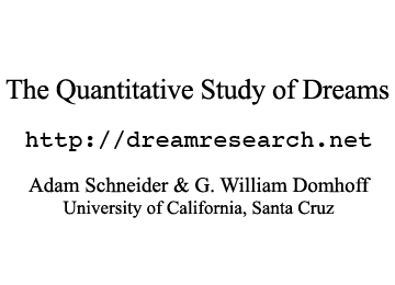 The Quantitative Study of Dreams: dreamresearch.net. By Adam Schneider & G. William Domhoff, University of California, Santa Cruz.